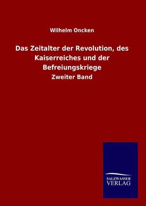 Das Zeitalter der Revolution, des Kaiserreiches und der Befreiungskriege de Wilhelm Oncken