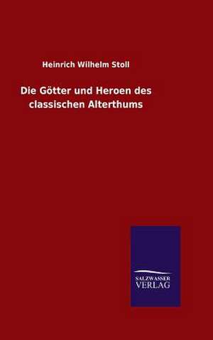 Die Gotter Und Heroen Des Classischen Alterthums: Drei Vortrage de Heinrich Wilhelm Stoll