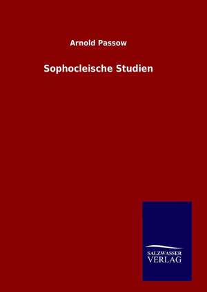 Sophocleische Studien de Arnold Passow