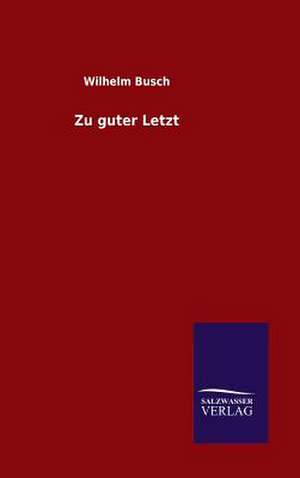 Zu Guter Letzt: Drei Vortrage de Wilhelm Busch