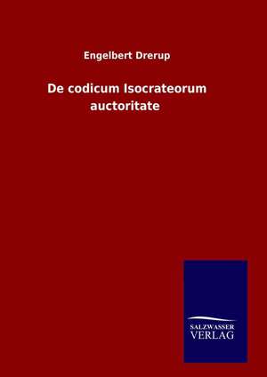 de Codicum Isocrateorum Auctoritate: Drei Vortrage de Engelbert Drerup
