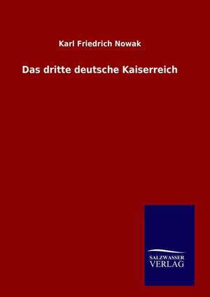 Das Dritte Deutsche Kaiserreich: Drei Vortrage de Karl Friedrich Nowak