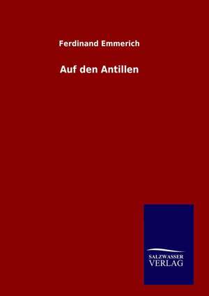 Auf Den Antillen: Drei Vortrage de Ferdinand Emmerich