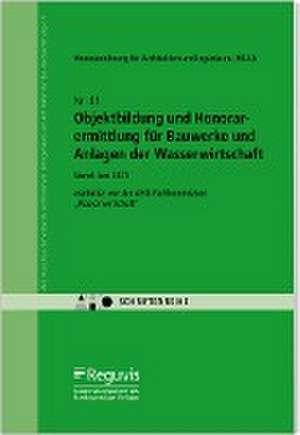 Objektbildung und Honorarermittlung für Bauwerke und Anlagen der Wasserwirtschaft de AHO Ausschuss der Verbände und Kammern der Ingenieure und Architekten für die Honorarordnung e. V.