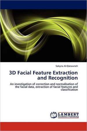 3D Facial Feature Extraction and Recognition de Sokyna Al-Qatawneh