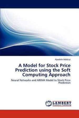 A Model for Stock Price Prediction using the Soft Computing Approach de Ayodele Adebiyi