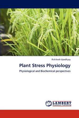 Plant Stress Physiology de Rishikesh Upadhyay