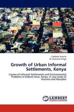 Growth of Urban Informal Settlements, Kenya de Anyuro I. Jackson