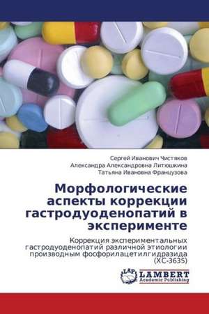 Morfologicheskie aspekty korrektsii gastroduodenopatiy v eksperimente de Chistyakov Sergey Ivanovich