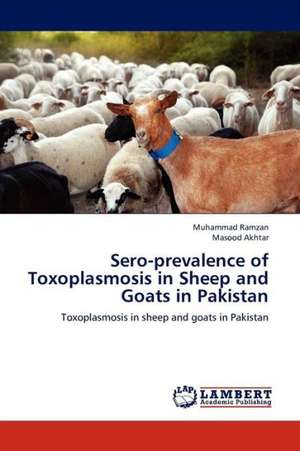 Sero-prevalence of Toxoplasmosis in Sheep and Goats in Pakistan de Ramzan Muhammad