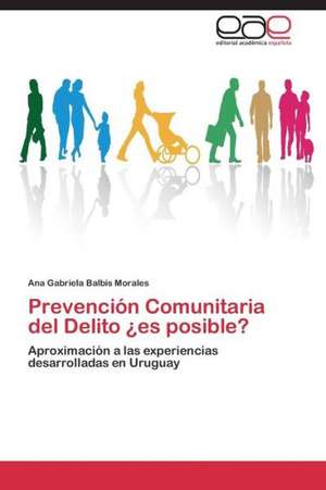 Prevención Comunitaria del Delito ¿es posible? de Ana Gabriela Balbis Morales