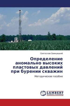 Opredelenie anomal'no vysokikh plastovykh davleniy pri burenii skvazhin de Svintsitskiy Svyatoslav