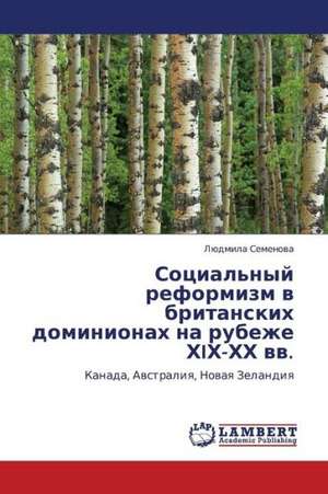 Sotsial'nyy reformizm v britanskikh dominionakh na rubezhe KhIKh-KhKh vv. de Semenova Lyudmila