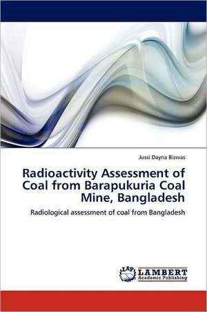 Radioactivity Assessment of Coal from Barapukuria Coal Mine, Bangladesh de Jussi Dayna Biswas