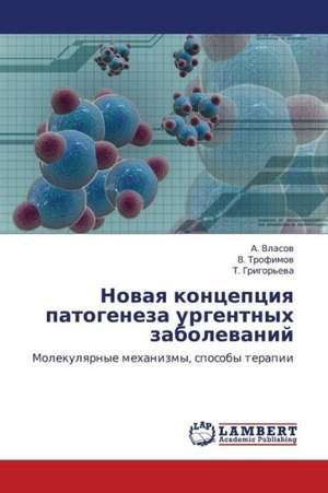 Novaya kontseptsiya patogeneza urgentnykh zabolevaniy de Vlasov A.