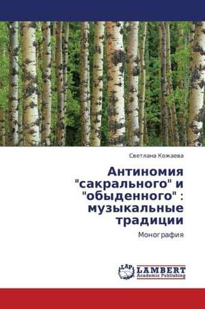 Antinomiya "sakral'nogo" i "obydennogo": muzykal'nye traditsii de Kozhaeva Svetlana