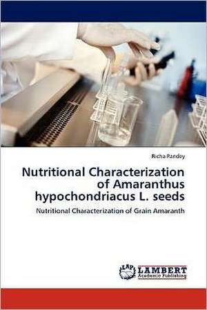 Nutritional Characterization of Amaranthus hypochondriacus L. seeds de Richa Pandey