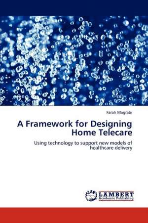 A Framework for Designing Home Telecare de Farah Magrabi