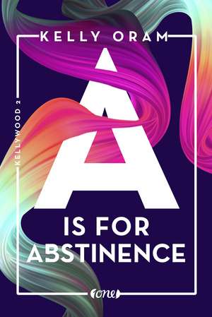 A is for Abstinence. Kellywood-Dilogie 2 de Kelly Oram