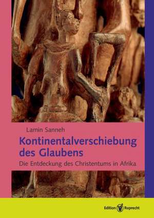 Kontinentalverschiebung des Glaubens de Lamin Sanneh