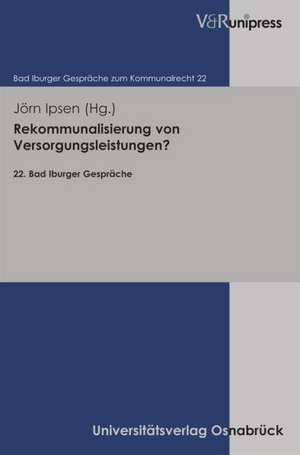 Rekommunalisierung Von Versorgungsleistungen?: 22. Bad Iburger Gesprache de Jörn Ipsen