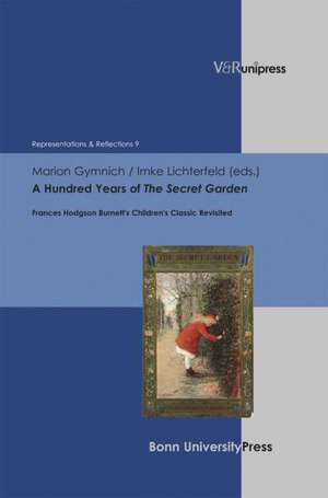 A Hundred Years of the Secret Garden: Frances Hodgson Burnett's Children's Classic Revisited de Marion Gymnich