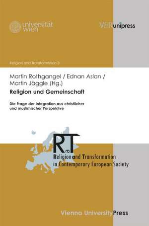 Religion Und Gemeinschaft: Die Frage Der Integration Aus Christlicher Und Muslimischer Perspektive de Martin Rothgangel