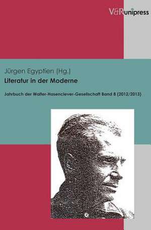 Literatur in Der Moderne: Jahrbuch Der Walter-Hasenclever-Gesellschaft, Bd. 8 (2012/2013) de Jürgen Egyptien