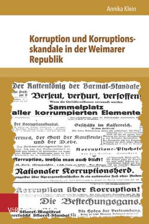 Korruption Und Korruptionsskandale in Der Weimarer Republik: Die Hochstifte Wurzburg Und Bamberg Im Vergleich (CA. 1555-1700) de Annika Klein