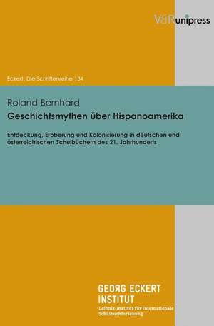 Geschichtsmythen über Hispanoamerika de Roland Bernhard