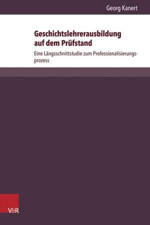 Geschichtslehrerausbildung auf dem Prüfstand de Georg Kanert