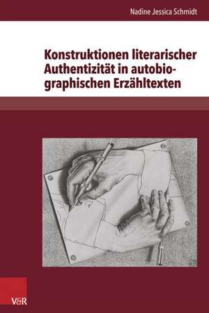 Konstruktionen Literarischer Authentizitat in Autobiographischen Erzahltexten: Exemplarische Analysen Zu Christa Wolf, Ruth Kluger, Binjamin Wilkomirs de Nadine Jessica Schmidt