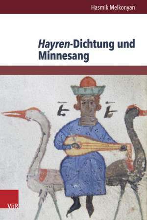 Hayren-Dichtung Und Minnesang: Ein Struktureller Und Motivgeschichtlicher Vergleich de Hasmik Melkonyan