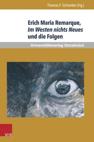 Erich Maria Remarque, Im Westen Nichts Neues Und Die Folgen: Entwicklungen in Der Deutschen Und Polnischen Literatur Nach 1989 de Thomas F. Schneider