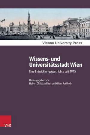 Wissens- Und Universitatsstadt Wien: Eine Entwicklungsgeschichte Seit 1945 de Hubert Ehalt