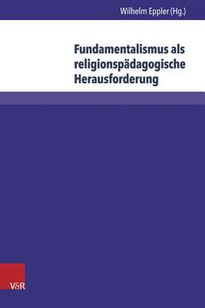 Fundamentalismus ALS Religionspadagogische Herausforderung: Von Der Grundung Der Ack Bis Zur Charta Oecumenica (1948-2001) de Wilhelm Eppler