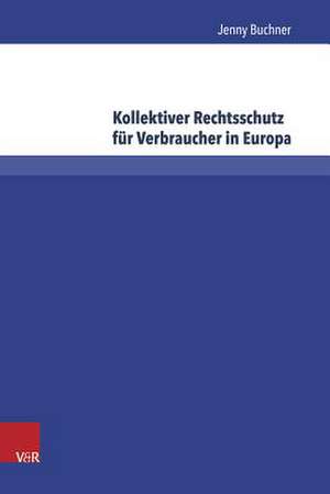 Kollektiver Rechtsschutz Fur Verbraucher in Europa: Die Grenzuberschreitende Durchsetzung Des Europaischen Verbraucherrechts Bei Bagatellschaden de Jenny Buchner