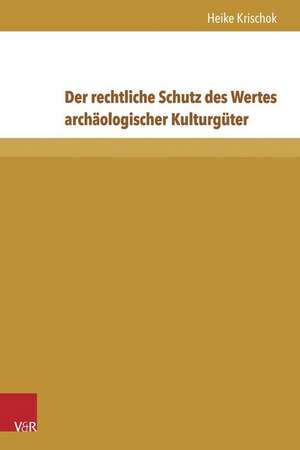 Der Rechtliche Schutz Des Wertes Archaologischer Kulturguter: Untersuchung Zur Erzahlweise Von Traumen in Mittelhochdeutscher Epik de Heike Krischok