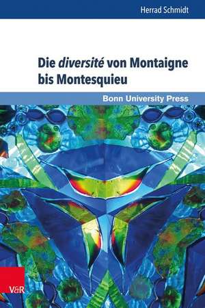 Die diversité von Montaigne bis Montesquieu de Herrad Schmidt