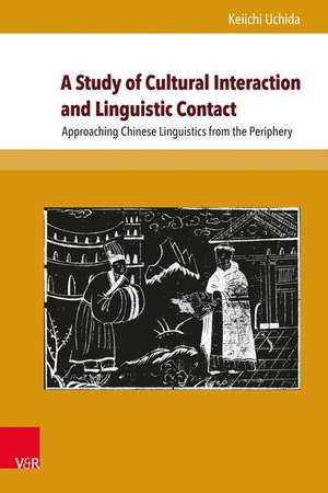 A Study of Cultural Interaction and Linguistic Contact: Approaching Chinese Linguistics from the Periphery de Keiichi Uchida