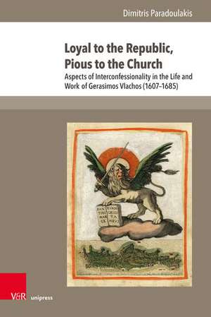 Loyal to the Republic, Pious to the Church: Aspects of Interconfessionality in the Life and Work of Gerasimos Vlachos (1607--1685) de Dimitris Paradoulakis