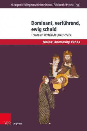 Dominant, verfuhrend, ewig schuld: Frauen im Umfeld des Herrschers de Ludger Korntgen