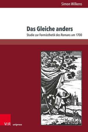 Das Gleiche anders: Studie zur Formasthetik des Romans um 1700 de Simon Wilkens