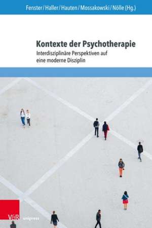 Kontexte der Psychotherapie: Interdisziplinare Perspektiven auf eine moderne Disziplin de Tobias Fenster