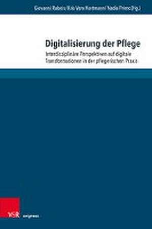 Digitalisierung der Pflege: Interdisziplinare Perspektiven auf digitale Transformationen in der pflegerischen Praxis de Giovanni Rubeis