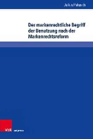 Der markenrechtliche Begriff der Benutzung nach der Markenrechtsreform de Julius Pakusch