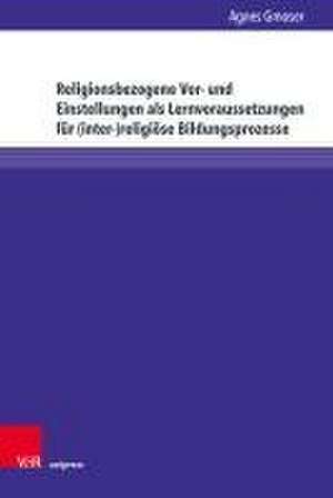 Religionsbezogene Vor- und Einstellungen als Lernvoraussetzungen fr (inter-)religise Bildungsprozesse de Agnes Gmoser