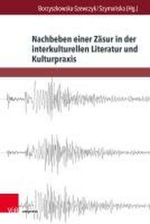 Nachbeben einer Zäsur in der interkulturellen Literatur und Kulturpraxis de Mi¿os¿awa Borzyszkowska-Szewczyk