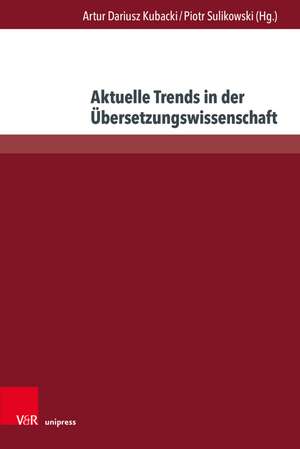 Aktuelle Trends in der Übersetzungswissenschaft de Artur Dariusz Kubacki