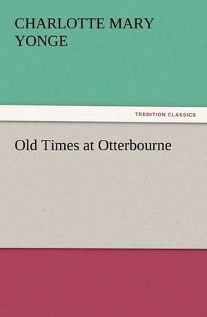 Old Times at Otterbourne de Charlotte Mary Yonge